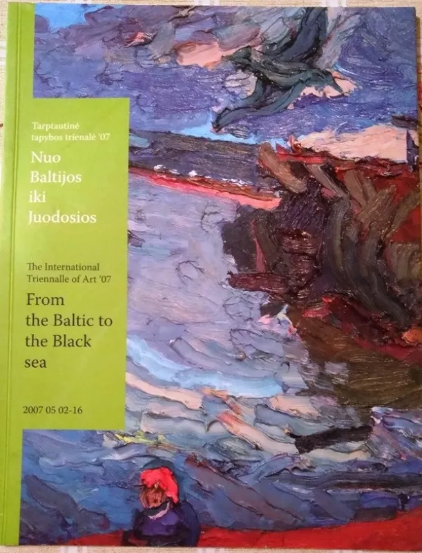 Tarptautinė tapybos trienalė 2007 - nuo Baltijos iki Juodosios - Autorių Kolektyvas, knyga