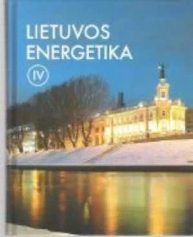 Lietuvos energetika IV - Autorių Kolektyvas, knyga