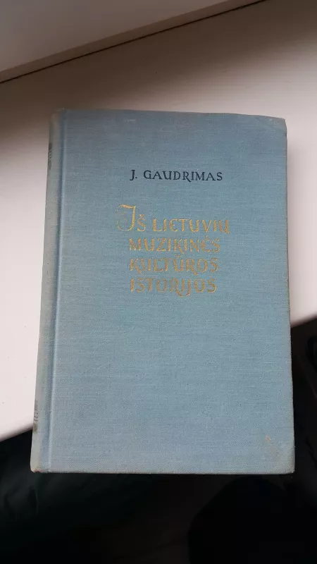 Iš lietuvių muzikinės kultūros istorijos 1861-1917 - J. Gaudrimas, A.  Savickas, knyga 3