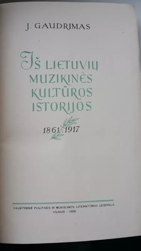 Iš lietuvių muzikinės kultūros istorijos 1861-1917 - J. Gaudrimas, A.  Savickas, knyga 2