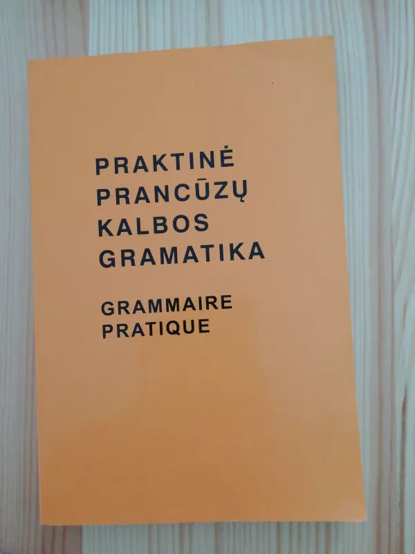 Praktinė prancūzų kalbos gramatika - I. Balaišienė, V.  Mickienė, knyga