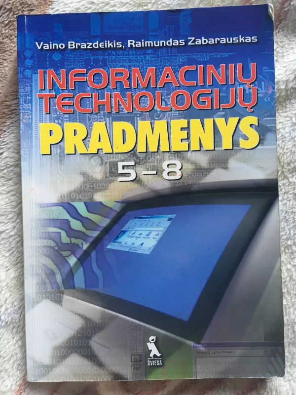 Informacinių technologijų pradmenys 5-8 klasei - Zabarauskas R. Brazdeikis V., knyga 4