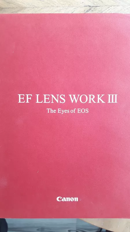 EF Lens Work III. The eyes of EOS. Canon. - Canon Inc, knyga