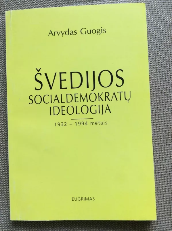 Švedijos socialdemokratų ideologija 1932-1994 metais - Arvydas Guogis, knyga 3