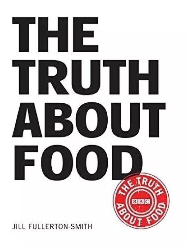 The truth about food - Jill Fullerton-Smith, knyga