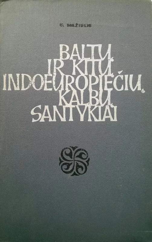 Baltų ir kitų indoeuropiečių kalbų santykiai: deklinacija - Vytautas Mažiulis, knyga 2