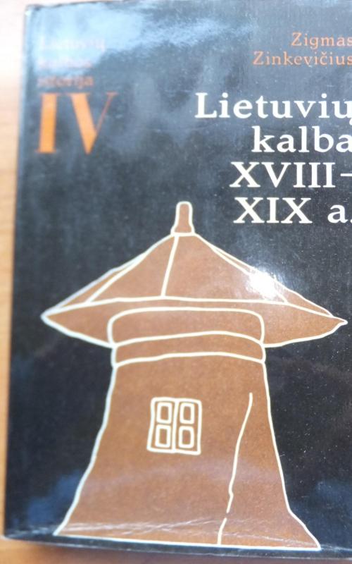 Lietuvių kalbos istorija. T. IV. Lietuvių kalba XVIII-XIX a. - Zigmas Zinkevičius, knyga 2