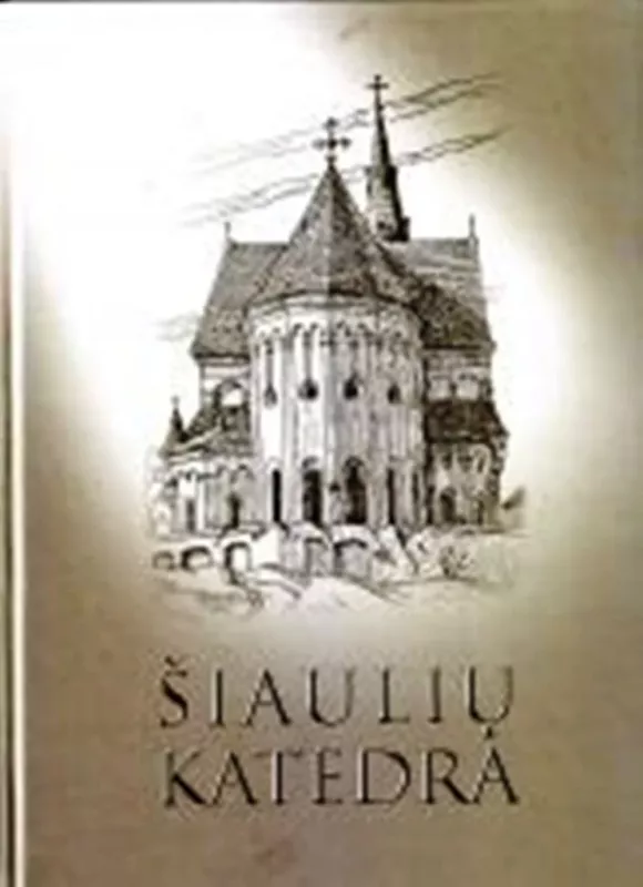 Šiaulių katedra - T. Butautis, V. Ulinskytė-Balzienė, knyga