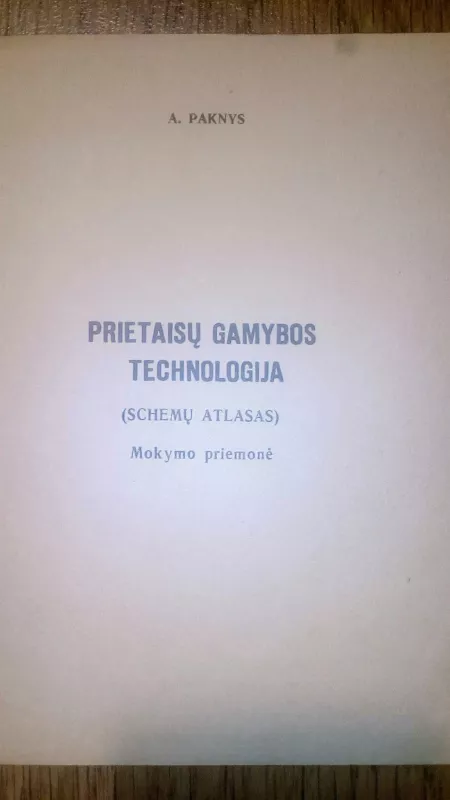 PRIETAISŲ GAMYBOS TECHNOLOGIJA - A. PAKNYS, knyga