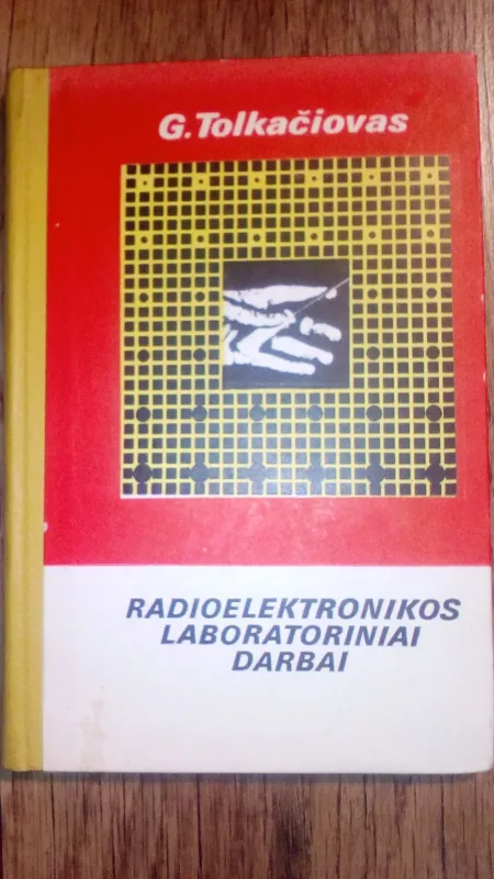 RADIOELEKTRONIKOS LABARATORINIAI DARBAI - G. TOLKAČIOVAS, knyga