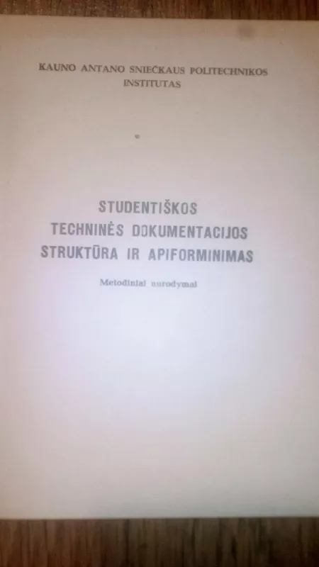 STUDENTIŠKOS TECHNINĖS DOKUMENTACIJOS STRUKTŪRA IR APIFORMINIMAS - Autorių Kolektyvas, knyga