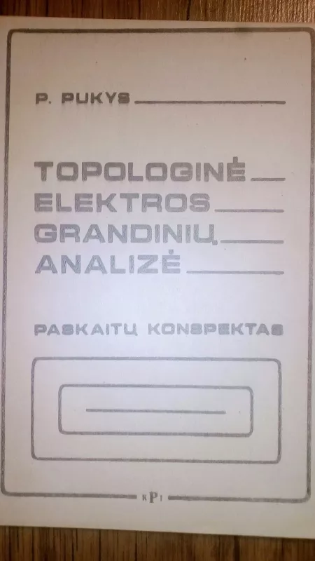 TOPOLOGINĖ ELEKTROS GRANDINIŲ ANALIZĖ - Povilas Pukys, knyga