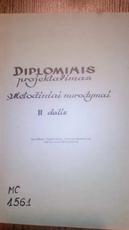 MAŠINŲ GAMYBOS TECHNOLOGIJOS specialybės diplominis projektavimas - Autorių Kolektyvas, knyga