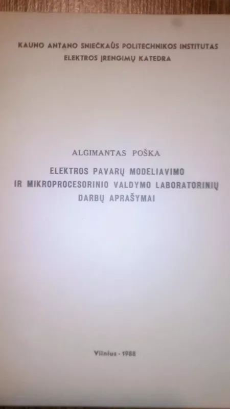 ELEKTROS PAVARŲ MODELIAVIMO IR MIKROPROCESINIO VALDYMO laboratorinių darbų aprašymai - ALGIMANTAS POŠKA, knyga