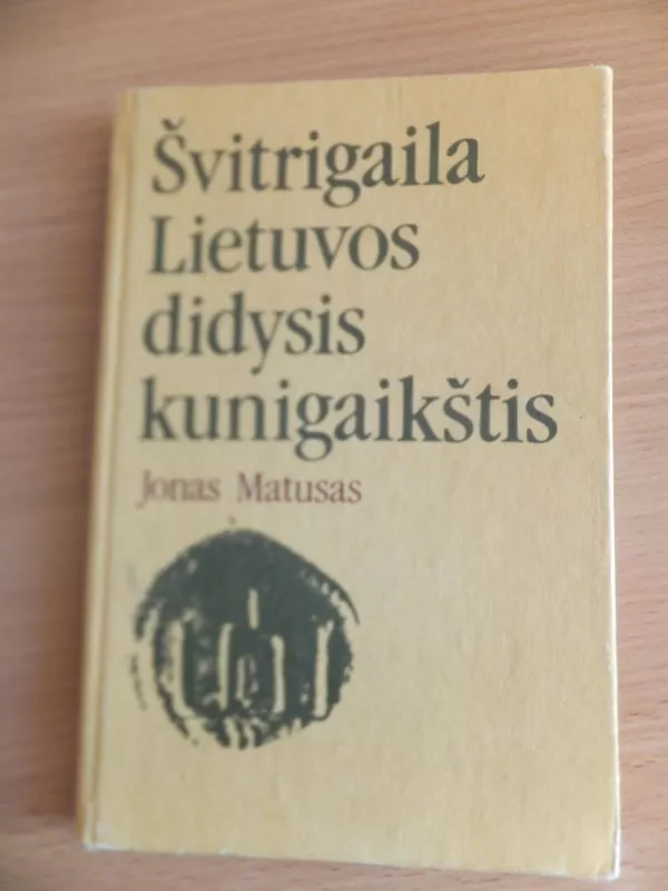 Švitrigaila Lietuvos didysis kunigaikštis - Jonas Matusas, knyga 2