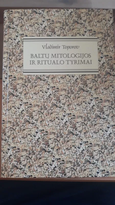 Baltų mitologijos ir ritualo tyrimai - Vladimiras Toporovas, knyga