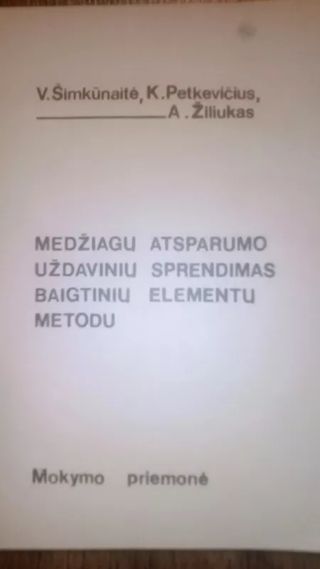 MEDŽIAGŲ ATSPARUMO UŽDAVINIŲ SPRENDIMAS BAIGTINIU ELEMENTŲ METODU - Autorių Kolektyvas, knyga