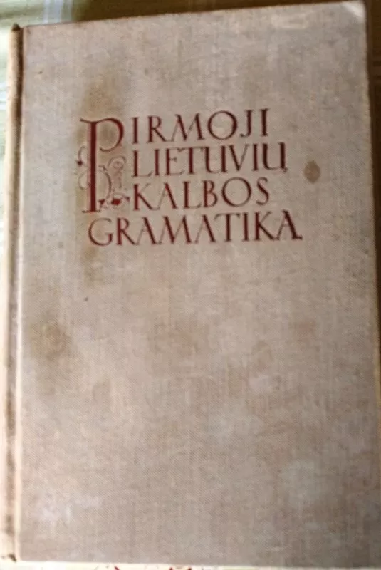 Pirmoji lietuvių kalbos gramatika - Autorių Kolektyvas, knyga