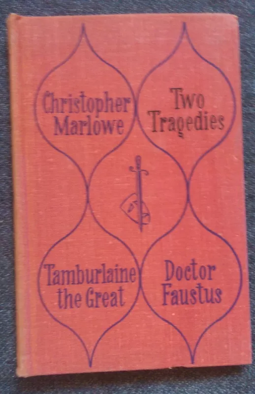 Two tragedies: Tamburlaine the Great, Parts I and II. The Tragical History of Doctor Faustus - Christopher Marlowe, knyga