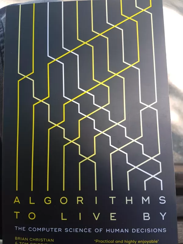 Algorithms to live by. The computer science of human decisions - Brian Christian, knyga