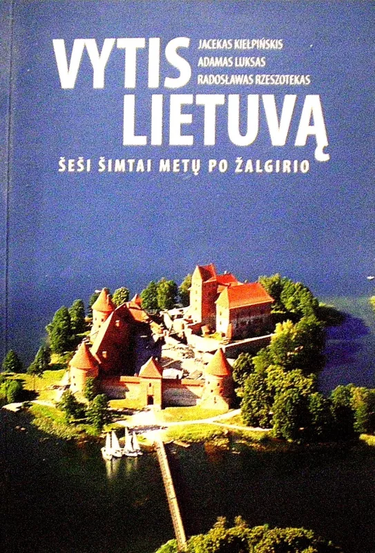 Vytis Lietuvą. Šeši šimtai metų po Žalgirio - Autorių Kolektyvas, knyga
