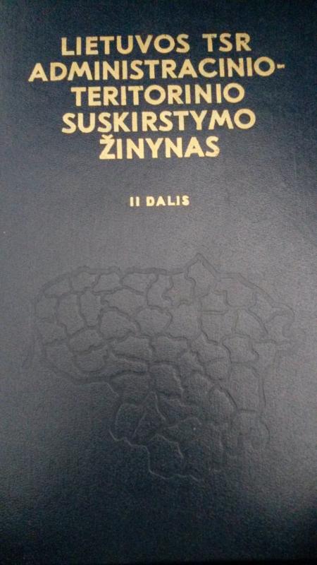 Lietuvos TSR administracinio-teritorinio suskirstymo žinynas (II dalys) - Zigmuntas Noreika, Vincentas  Stravinskas, knyga 2
