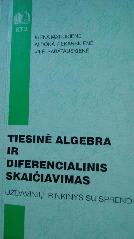 Tiesinė algebra ir diferencialinis skaičiavimas - I. Matiukienė, A.  Pekarskienė, V.  Sabatauskienė, knyga