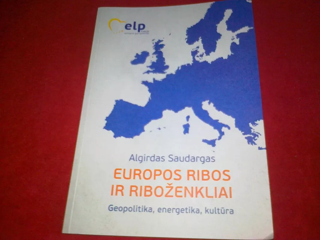 Europos ribos ir riboženkliai. Geopolitika, energetika, kultūra - Algirdas Saudargas, knyga 6