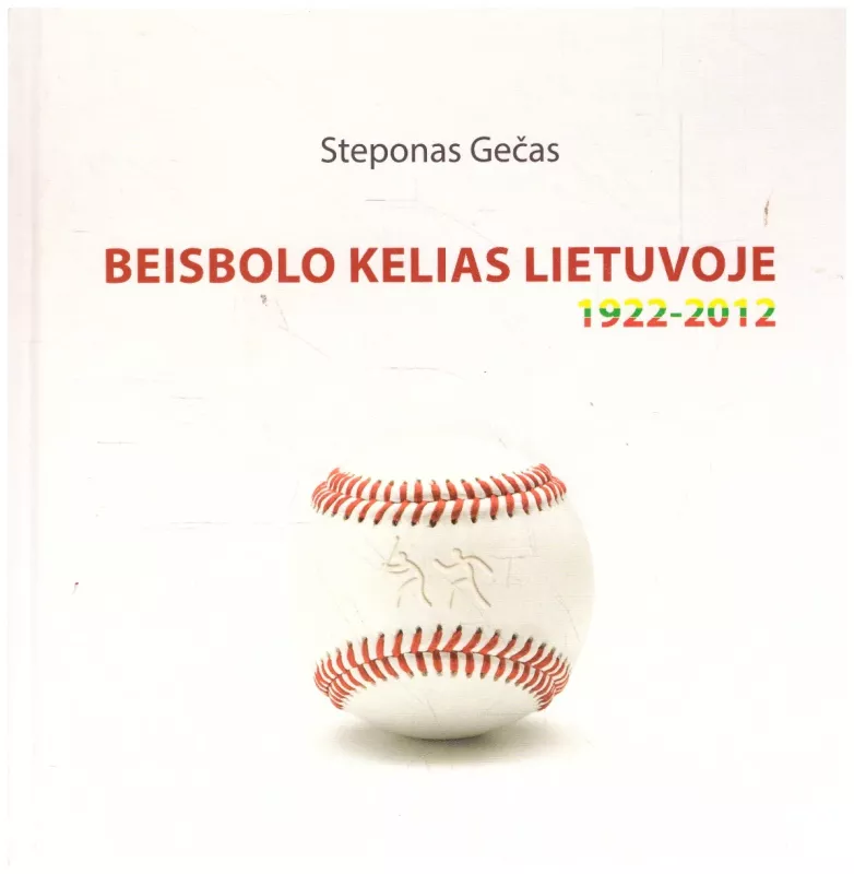 Beisbolo kelias Lietuvoje 1922-2012 - Steponas Gečas, knyga