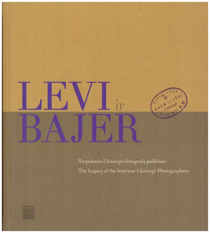 Levi ir Bajer. Tarpukario Ukmergės fotografų palikimai - Autorių Kolektyvas, knyga