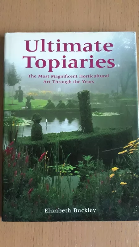 Ultimate Topiaries - Elizabeth Buckley, knyga