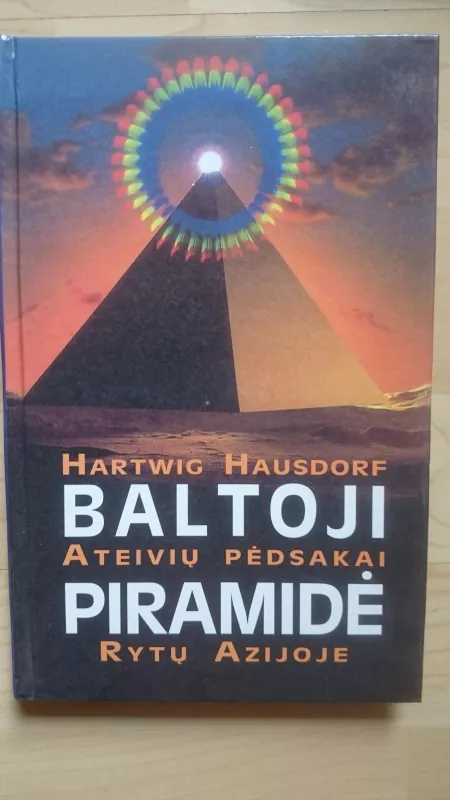 Baltoji piramidė. Ateivių pėdsakai Rytų Azijoje - Hartwigas Hausdorfas, knyga