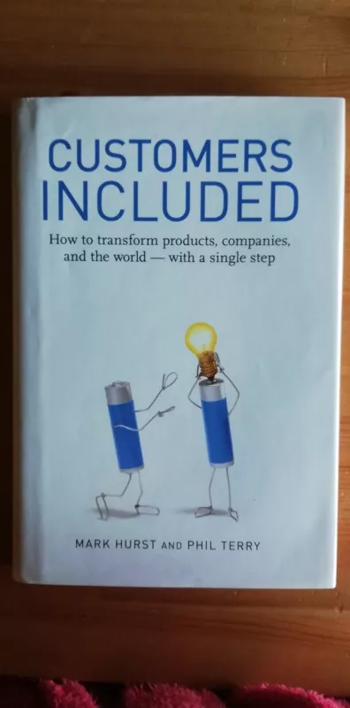 Customers included. How to transform products, companies, and the world - with a single step - Mark Hurst, knyga