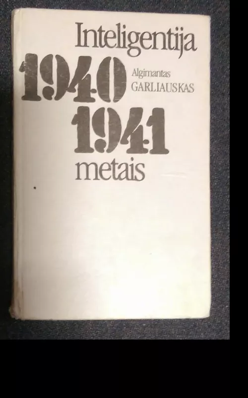 Inteligentija 1940–1941 metais - Algimantas Garliauskas, knyga