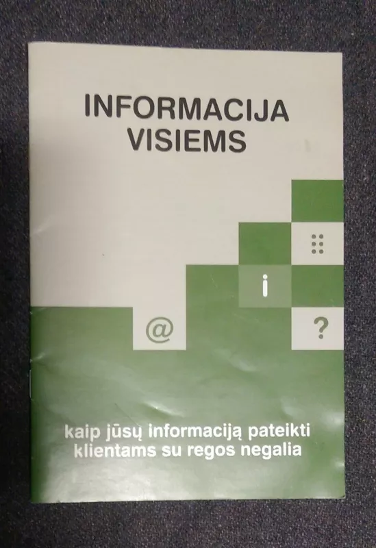 Informacija visiems kaip jūsų informaciją pateikti klientams su regos negalia - Autorių Kolektyvas, knyga