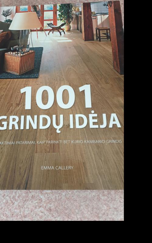 1001 grindų idėja: praktiniai patarimai, kaip parinkti bet kurio kambario grindis - Emma Callery, knyga