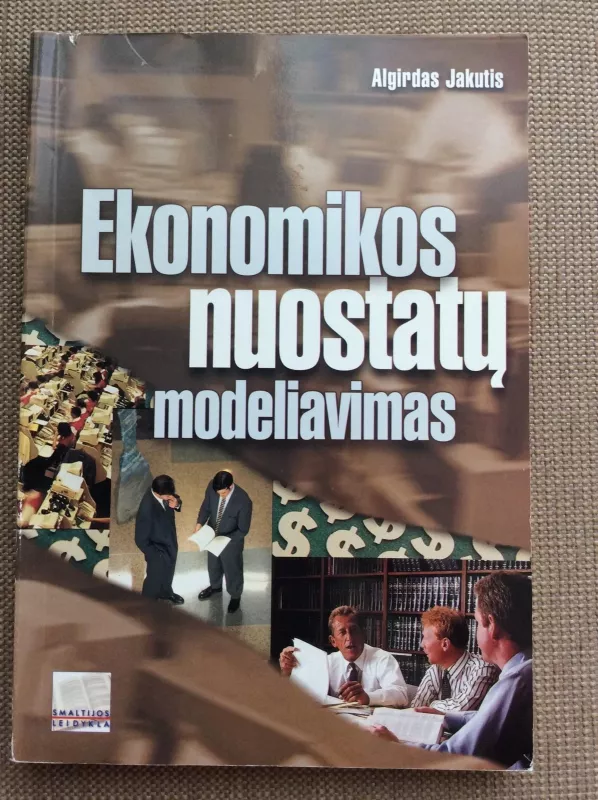 Ekonomikos nuostatų modeliavimas - Algirdas Jakutis, knyga 4