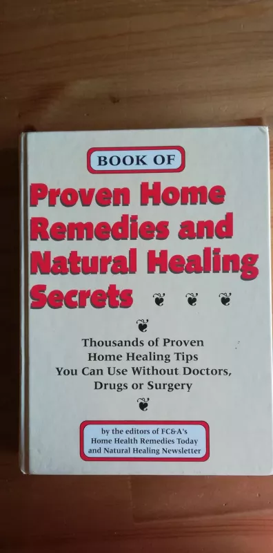 Book of proven home remedies and natural healing secrets - Autorių Kolektyvas, knyga