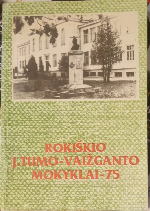 Rokiškio J.Tumo - Vaižganto mokyklai - 75 - Mikšytė R. Vajegienė E., knyga
