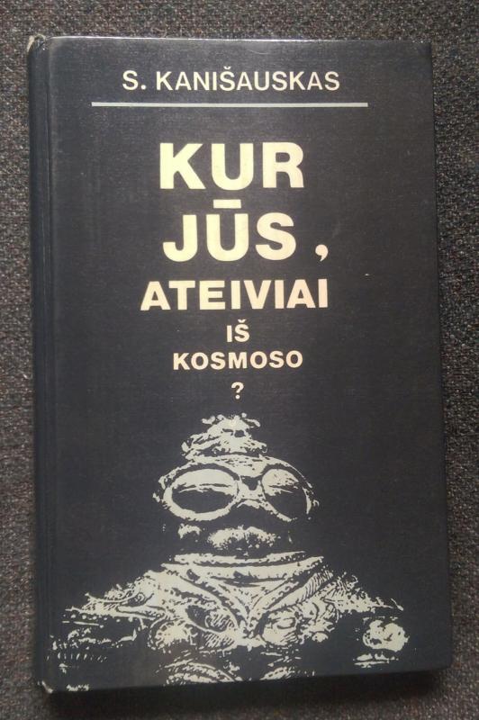 Kur jūs, ateiviai iš kosmoso? - S. Kanišauskas, knyga 2