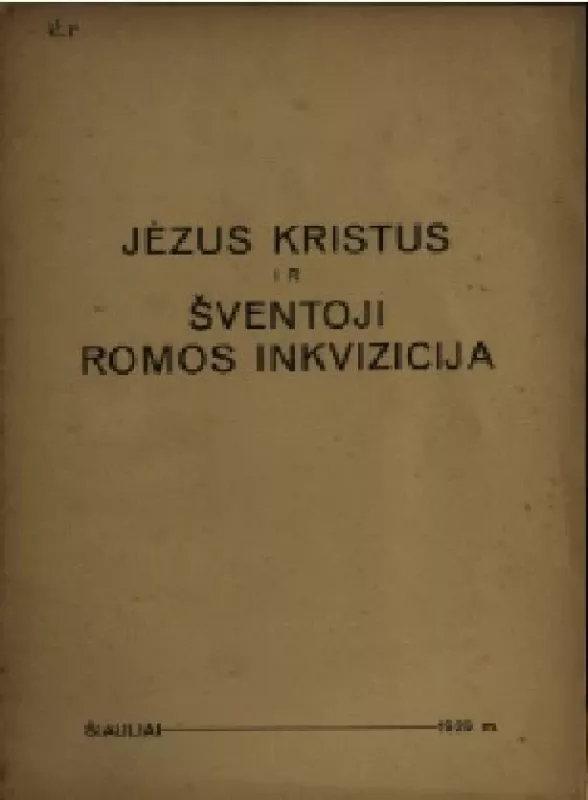 Jėzus Kristus ir Šventoji Romos inkvizicija - Autorių Kolektyvas, knyga