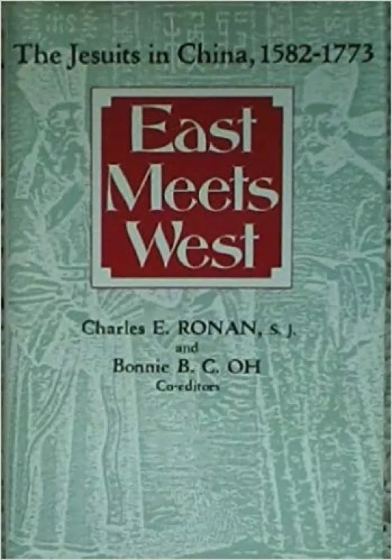 East Meets West: The Jesuits in China, 1582-1773 - Charles E. Ronan , Bonnie B. C. Oh, knyga