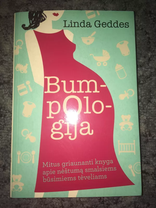 Bumpologija. Mitus griaunanti knyga apie nėštumą smalsiems būsimiems tėveliams - Linda Geddes, knyga 2
