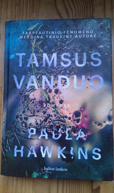 TAMSUS VANDUO: tarptautinio fenomeno „Mergina traukiny“ autorės knyga - Paula Hawkins, knyga 2