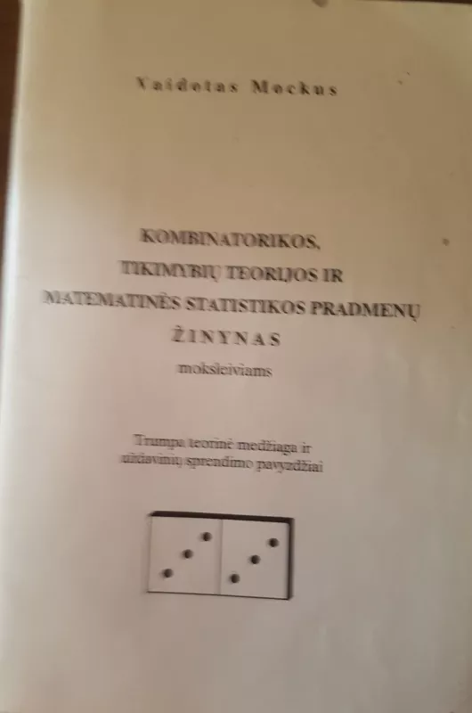 Kombinatorikos, tikimybių teorijos ir matematinės statistikos pradmenų žinynas moksleiviams - Vaidotas Mockus, knyga 4