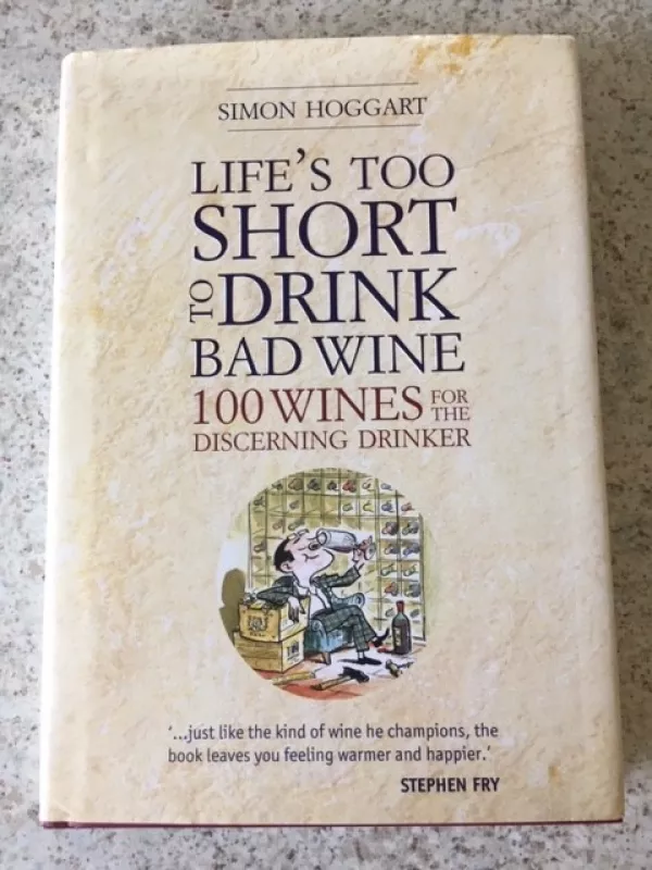 Life's Too Short to Drink Bad Wine (100 Wines for the Discerning Drinker) - Simon Hoggart, knyga