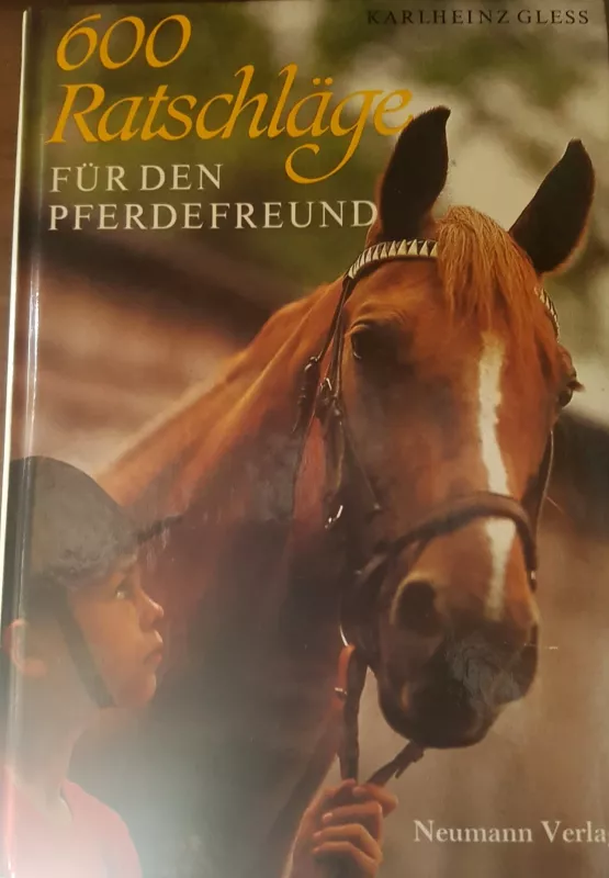 600 Ratschlage fur den pferdenfreund (600 patarimų žirgų mylėtojams) - Karlheinz Gless, knyga 5