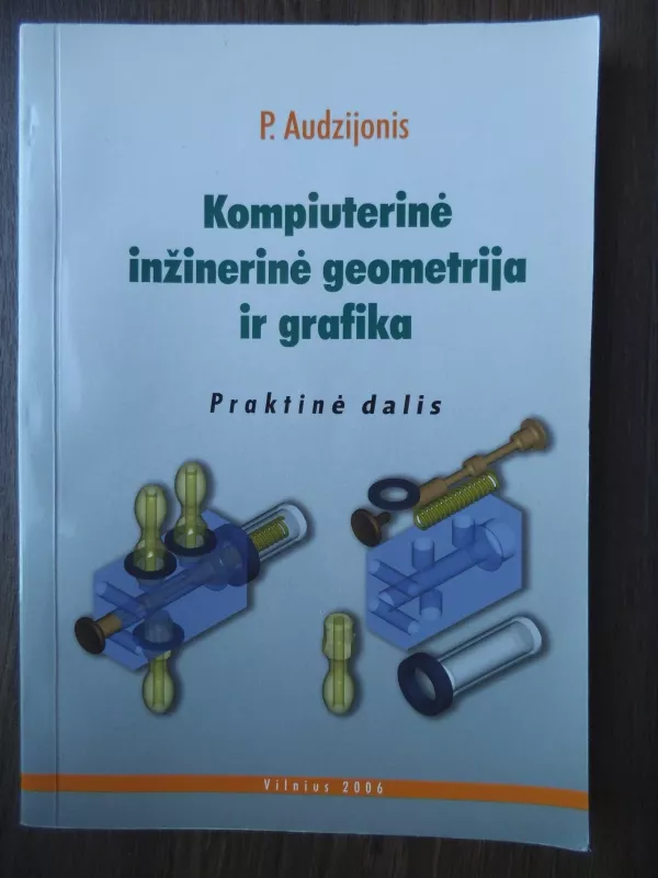 Kompiuterinė inžinerinė geometrija ir grafika - P. Audzijonis, knyga 3