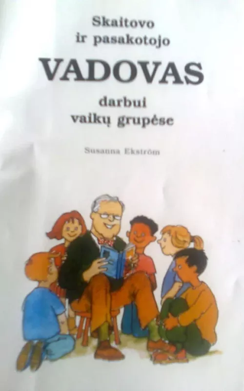 Skaitovo ir pasakoto vadovas darbui vaikų grupėse - Susanna Ekstrom, knyga