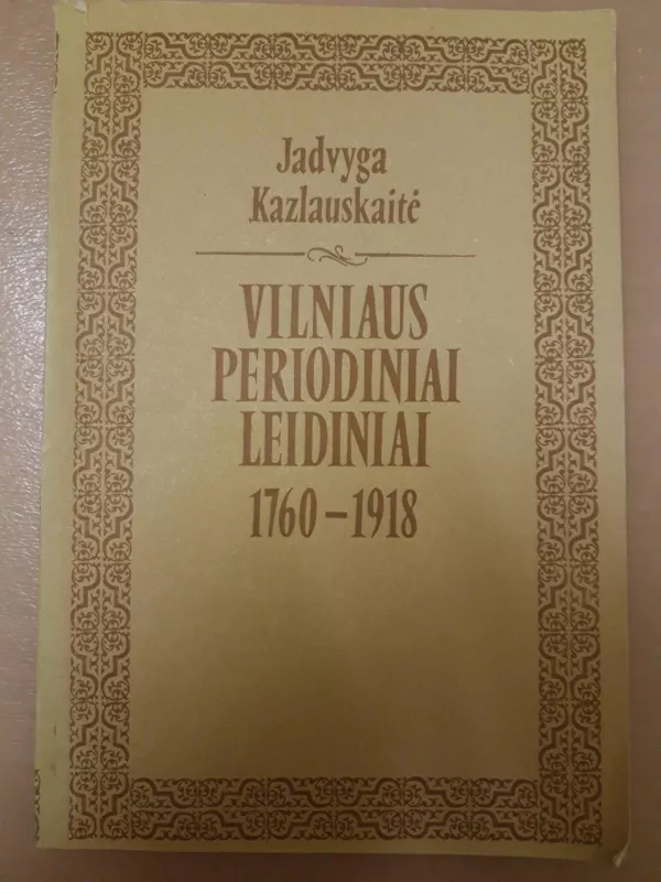 Vilniaus periodiniai leidiniai 1760 - 1918 - Jadvyga Kazlauskaitė, knyga 4